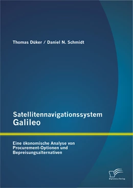 Abbildung von Schmidt / Düker | Satellitennavigationssystem Galileo: Eine ökonomische Analyse von Procurement-Optionen und Bepreisungsalternativen | 1. Auflage | 2012 | beck-shop.de