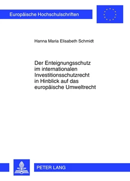Abbildung von Schmidt | Der Enteignungsschutz im internationalen Investitionsschutzrecht in Hinblick auf das europäische Umweltrecht | 1. Auflage | 2012 | 5344 | beck-shop.de