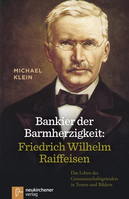 Abbildung von Klein | Bankier der Barmherzigkeit: Friedrich Wilhelm Raiffeisen | 4. Auflage | 2018 | beck-shop.de