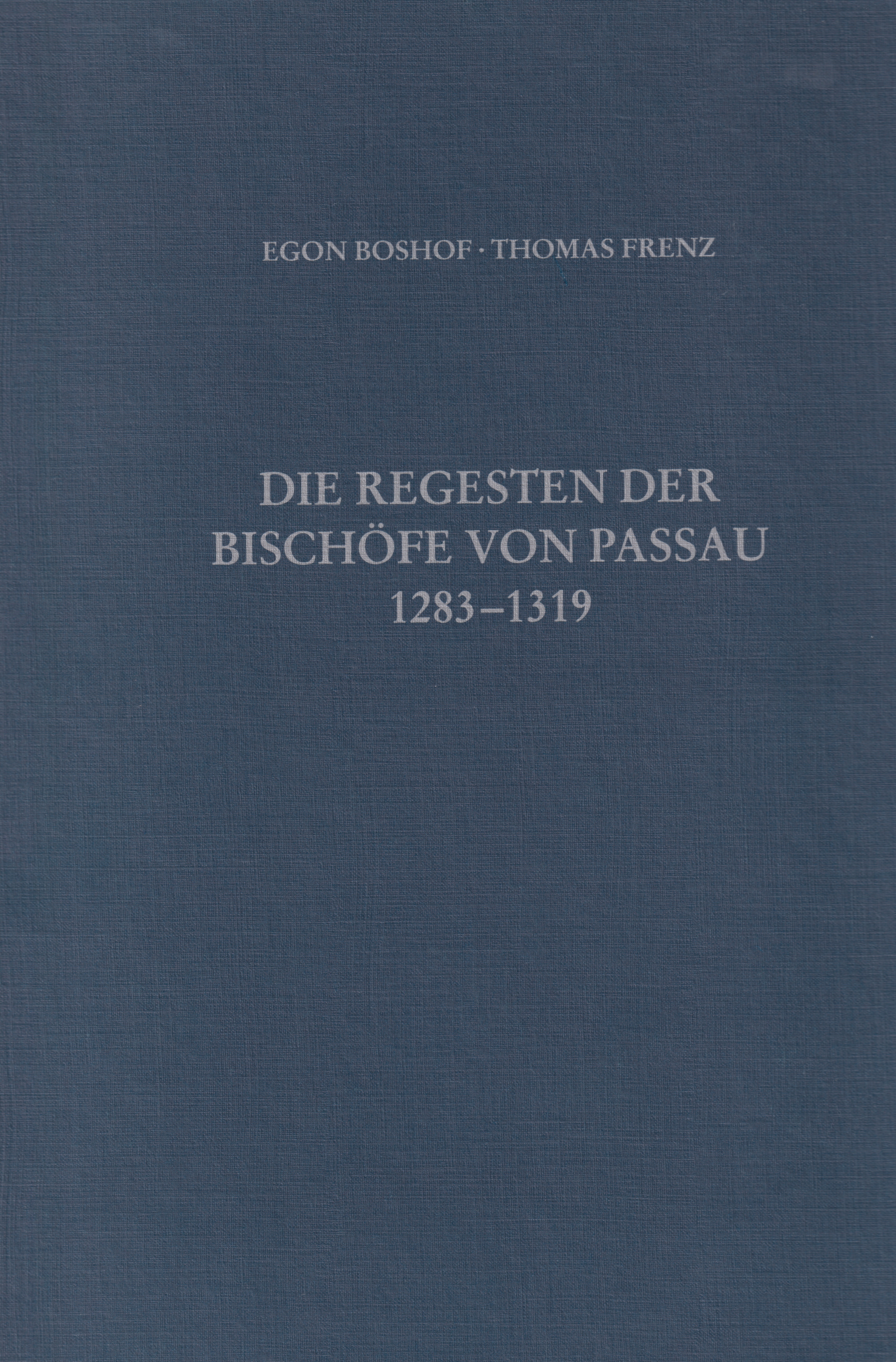 Cover: Boshof, Egon / Frenz, Thomas, Die Regesten der Bischöfe von Passau Bd. IV: 1283-1319