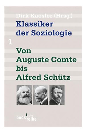 Cover: , Klassiker der Soziologie Bd. 1: Von Auguste Comte bis Alfred Schütz