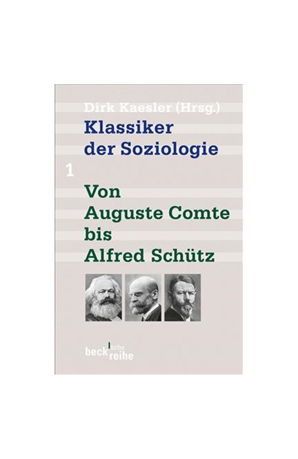 Cover: , Klassiker der Soziologie Bd. 1: Von Auguste Comte bis Alfred Schütz