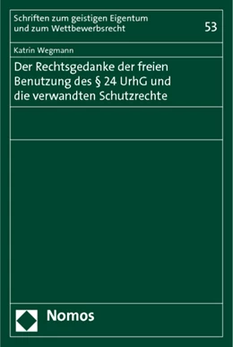 Abbildung von Wegmann | Der Rechtsgedanke der freien Benutzung des § 24 UrhG und die verwandten Schutzrechte | 1. Auflage | 2013 | 53 | beck-shop.de