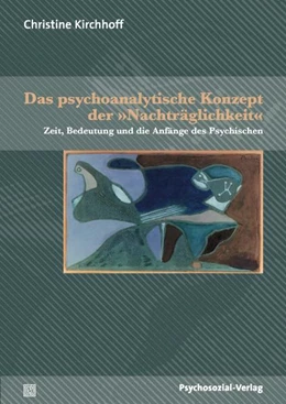 Abbildung von Kirchhoff | Das psychoanalytische Konzept der »Nachträglichkeit« | 1. Auflage | 2009 | beck-shop.de