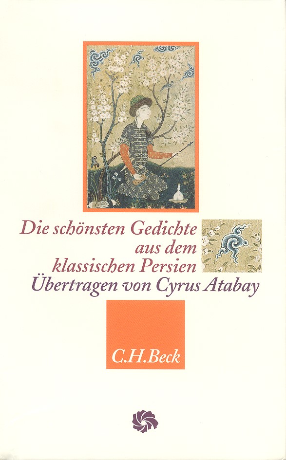 Cover: Atabay, Cyrus / Scharf, Kurt, Hafis, Rumi, Omar Chajjam Die schönsten Gedichte aus dem klassischen Persien