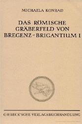 Cover: Konrad, Michaela, Das römische Gräberfeld von Bregenz-Brigantium