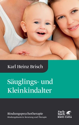 Abbildung von Brisch | Säuglings- und Kleinkindalter (Bindungspsychotherapie) | 6. Auflage | 2014 | beck-shop.de