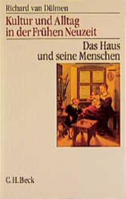 Cover: van Dülmen, Richard, Das Haus und seine Menschen, 16.-18. Jahrhundert