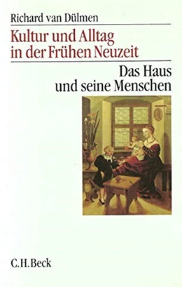 Abbildung von van Dülmen, Richard | Kultur und Alltag in der Frühen Neuzeit, Band 1: Das Haus und seine Menschen, 16.-18. Jahrhundert | 4. Auflage | 2005 | beck-shop.de