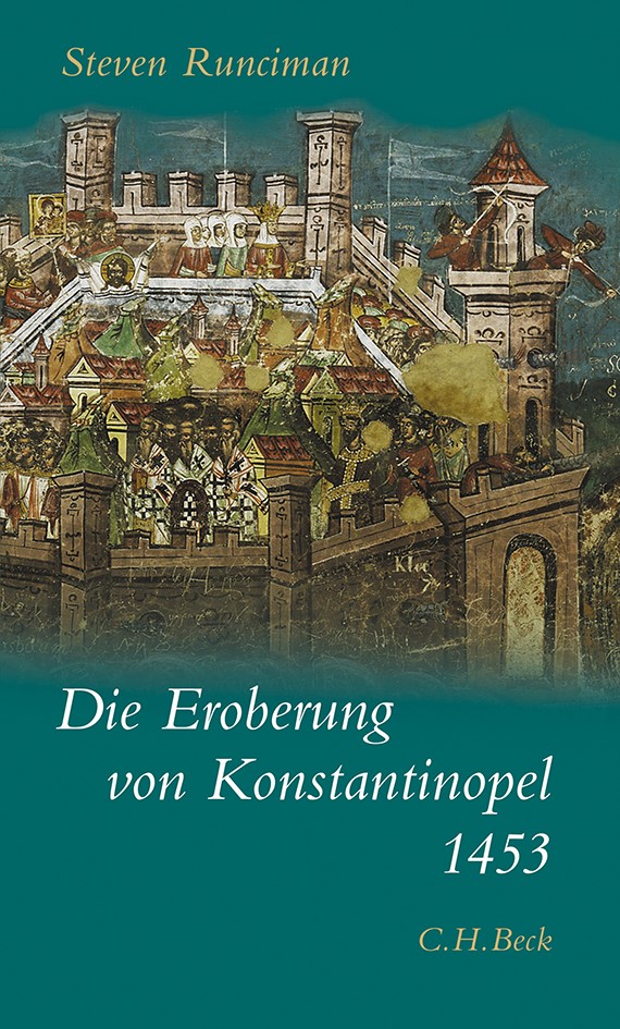 Cover: Runciman, Steven, Die Eroberung von Konstantinopel 1453