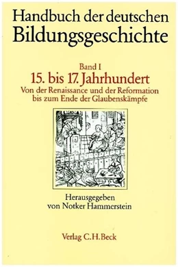 Abbildung von Hammerstein, Notker / Buck, August | Handbuch der deutschen Bildungsgeschichte, Band I: Das 15. bis 17. Jahrhundert | 1. Auflage | 1996 | beck-shop.de