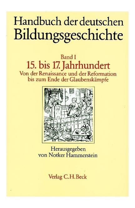 Cover: , Handbuch der deutschen Bildungsgeschichte: Das 15. bis 17. Jahrhundert