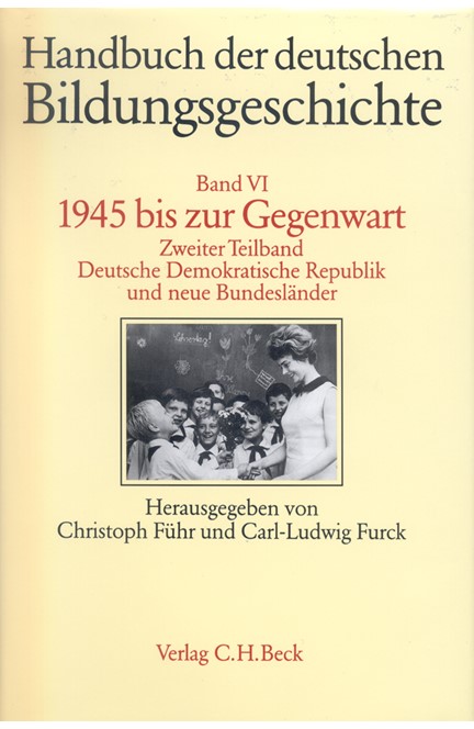 Cover: , Handbuch der deutschen Bildungsgeschichte: 1945 bis zur Gegenwart. Deutsche Demokratische Republik und neue Bundesländer