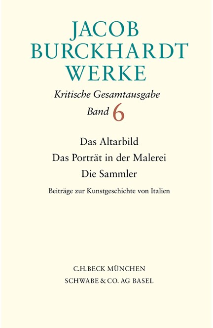 Cover: Jacob Burckhardt, Jacob Burckhardt Werke, Band 6: Das Altarbild - Das Portrait in der Malerei - Die Sammler