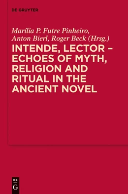 Abbildung von Futre Pinheiro / Bierl | Intende, Lector - Echoes of Myth, Religion and Ritual in the Ancient Novel | 1. Auflage | 2013 | 6 | beck-shop.de