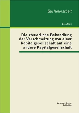 Abbildung von Sari | Die steuerliche Behandlung der Verschmelzung von einer Kapitalgesellschaft auf eine andere Kapitalgesellschaft | 1. Auflage | 2013 | beck-shop.de