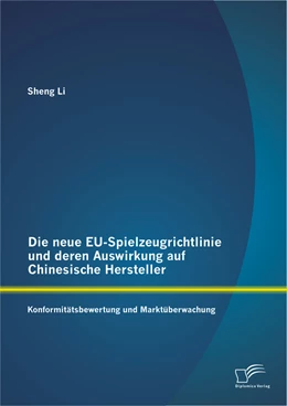Abbildung von Li | Die neue EU-Spielzeugrichtlinie und deren Auswirkung auf Chinesische Hersteller: Konformitätsbewertung und Marktüberwachung | 1. Auflage | 2013 | beck-shop.de