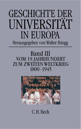 Abbildung von Rüegg, Walter | Geschichte der Universität in Europa, Band 3: Vom 19. Jahrhundert zum Zweiten Weltkrieg (1800-1945) | 1. Auflage | 2004 | beck-shop.de