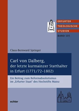 Abbildung von Springer | Carl von Dahlberg, der letzte kurmainzer Statthalter in Erfurt (1771/72-1802) | 1. Auflage | 2024 | beck-shop.de