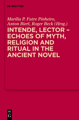 Abbildung von Futre Pinheiro / Bierl | Intende, Lector - Echoes of Myth, Religion and Ritual in the Ancient Novel | 1. Auflage | 2013 | beck-shop.de