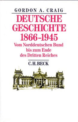 Cover: Craig, Gordon A., Deutsche Geschichte 1866-1945