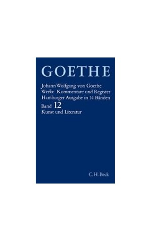 Cover: Johann Wolfgang von Goethe, Goethe Werke - Hamburger Ausgabe, Band Band 12: Schriften zur Kunst. Schriften zur Literatur. Maximen und Reflexionen