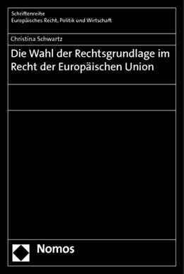 Abbildung von Schwartz | Die Wahl der Rechtsgrundlage im Recht der Europäischen Union | 1. Auflage | 2013 | 370 | beck-shop.de