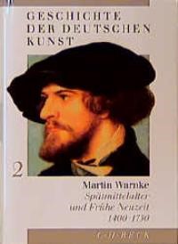 Cover: Warnke, Martin, Geschichte der deutschen Kunst  Bd. 2: Spätmittelalter und Frühe Neuzeit 1400-1750