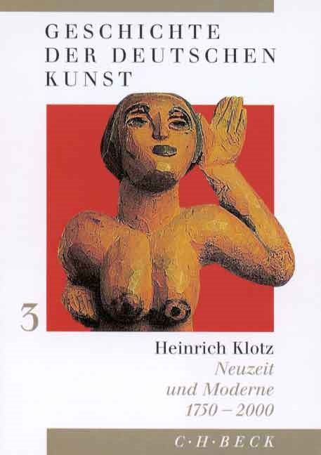 Cover: Klotz, Heinrich, Geschichte der deutschen Kunst  Bd. 3: Neuzeit und Moderne 1750-2000