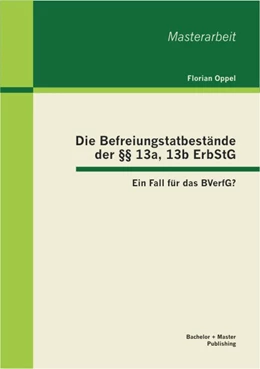 Abbildung von Oppel | Die Befreiungstatbestände der §§ 13a, 13b ErbStG: Ein Fall für das BVerfG? | 1. Auflage | 2013 | beck-shop.de