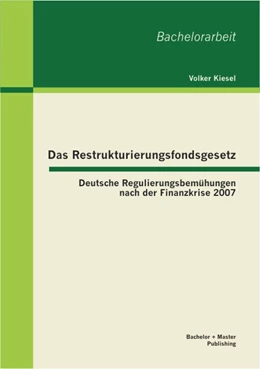 Abbildung von Kiesel | Das Restrukturierungsfondsgesetz: Deutsche Regulierungsbemühungen nach der Finanzkrise 2007 | 1. Auflage | 2013 | beck-shop.de