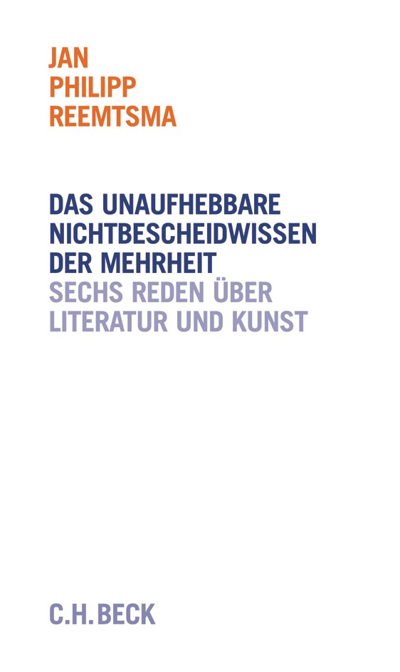 Cover: Reemtsma, Jan Philipp, Das unaufhebbare Nichtbescheidwissen der Mehrheit