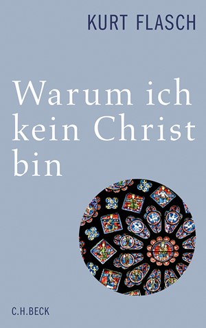 Cover: Kurt Flasch, Warum ich kein Christ bin