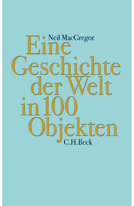 Cover: Neil MacGregor, Eine Geschichte der Welt in 100 Objekten