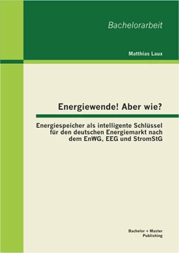 Abbildung von Laux | Energiewende! Aber wie? Energiespeicher als intelligente Schlüssel für den deutschen Energiemarkt nach dem EnWG, EEG und StromStG | 1. Auflage | 2013 | beck-shop.de