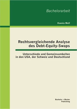 Abbildung von Wolf | Rechtsvergleichende Analyse des Debt-Equity-Swaps: Unterschiede und Gemeinsamkeiten in den USA, der Schweiz und Deutschland | 1. Auflage | 2013 | beck-shop.de