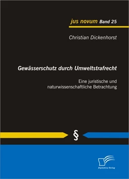 Abbildung von Dickenhorst | Gewässerschutz durch Umweltstrafrecht: Eine juristische und naturwissenschaftliche Betrachtung | 1. Auflage | 2013 | beck-shop.de
