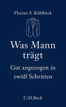 Abbildung von Küblbeck, Florian S. | Was Mann trägt | 1. Auflage | 2013 | 6110 | beck-shop.de