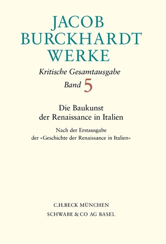 Cover: Jacob Burckhardt, Jacob Burckhardt Werke, Band 5: Die Baukunst der Renaissance in Italien