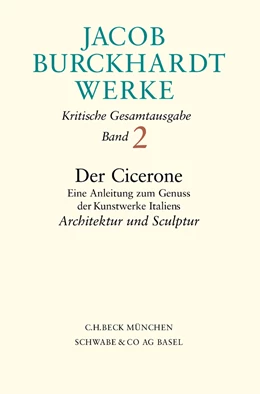 Abbildung von Burckhardt, Jacob | Jacob Burckhardt Werke, Band 2: Der Cicerone | 1. Auflage | 2001 | beck-shop.de