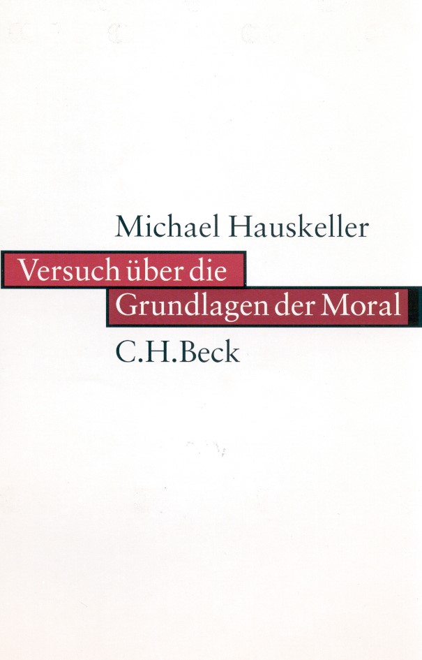 Cover: Hauskeller, Michael, Versuch über die Grundlagen der Moral