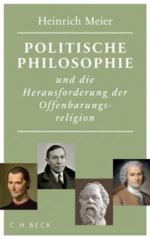 Cover: Heinrich Meier, Politische Philosophie und die Herausforderung der Offenbarungsreligion