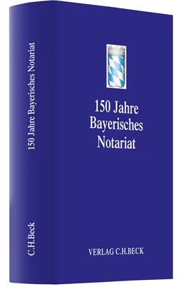 Abbildung von Festschrift 150 Jahre Bayerisches Notariat | 1. Auflage | 2013 | beck-shop.de