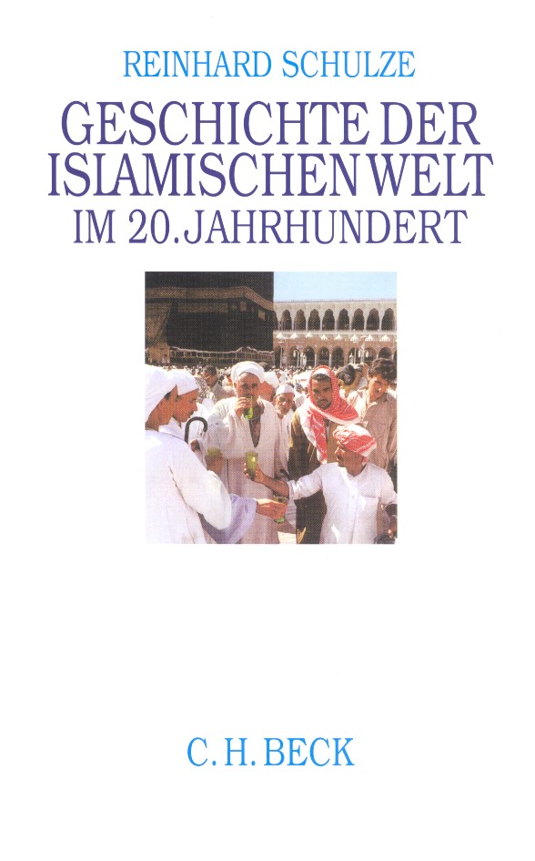 Cover: Schulze, Reinhard, Geschichte der Islamischen Welt im 20. Jahrhundert