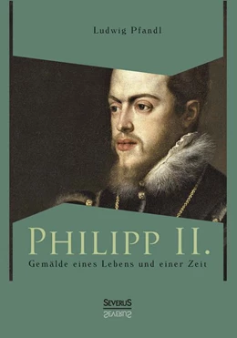 Abbildung von Pfandl | Philipp II. - Gemälde eines Lebens und einer Zeit | 1. Auflage | 2013 | beck-shop.de