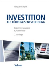 Abbildung von Troßmann | Investition als Führungsentscheidung - Projektrechnungen für Controller | 2., vollständig überarbeitete Auflage | 2013 | beck-shop.de