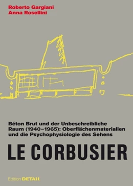 Abbildung von Gargiani / Rosellini | Le Corbusier. Béton Brut und der Unbeschreibliche Raum (1940 – 1965) | 1. Auflage | 2014 | beck-shop.de