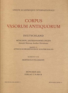 Cover: Fellmann, Berthold, Corpus Vasorum Antiquorum Deutschland Bd. 77  München XIII: Attisch-Schwarzfigurige Augenschalen