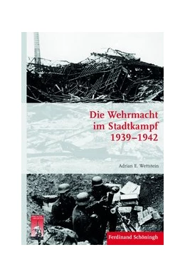 Abbildung von Wettstein | Die Wehrmacht im Stadtkampf 1939 - 1942 | 1. Auflage | 2014 | 81 | beck-shop.de