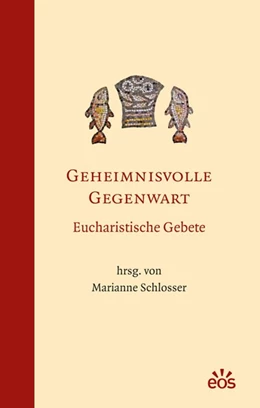 Abbildung von Schlosser | Geheimnisvolle Gegenwart - Eucharistische Gebete | 1. Auflage | 2013 | beck-shop.de